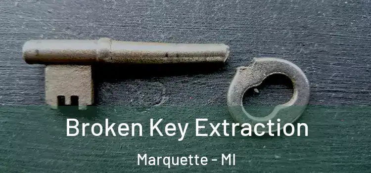 Broken Key Extraction Marquette - MI