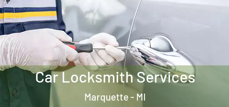 Car Locksmith Services Marquette - MI