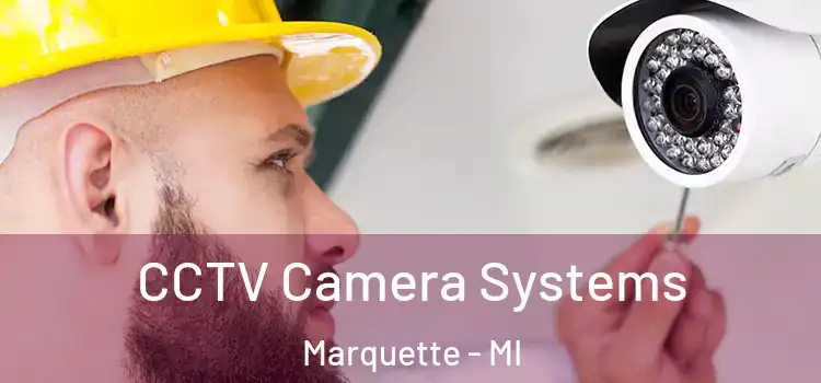 CCTV Camera Systems Marquette - MI