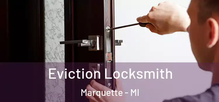 Eviction Locksmith Marquette - MI