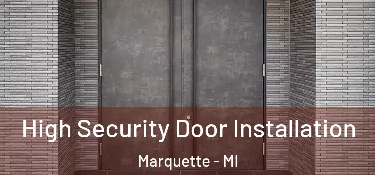  High Security Door Installation Marquette - MI