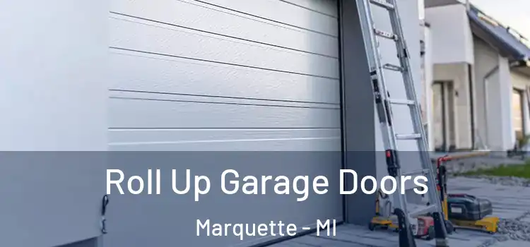  Roll Up Garage Doors Marquette - MI