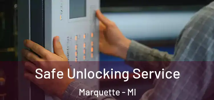  Safe Unlocking Service Marquette - MI