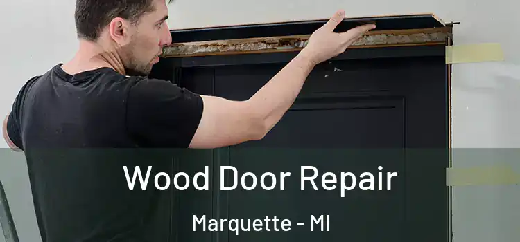 Wood Door Repair Marquette - MI